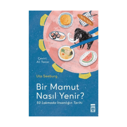 Bir Mamut Nasıl Yenir? 50 Lokmada İnsanlığın Tarihi