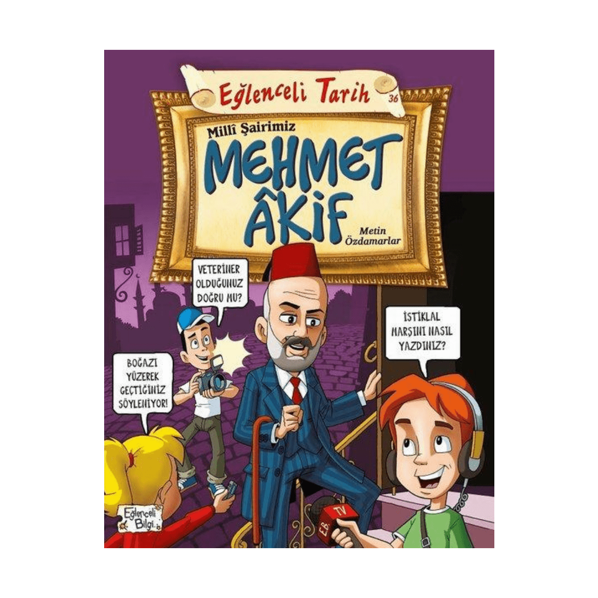 07b8e-milli-sairimiz-mehmet-akif-eglenceli-bilgi-yayinlari-1-1.png Eğlenceli Bilgi Tarih 36 - Milli Şairimiz Mehmet Akif - Görsel 1