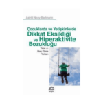 Dikkat Eksikliği Ve Hiperaktivite Bozukluğu - Tanı Ve Baş Etme Yolları-Çocuk Ve Yetişkinlerde