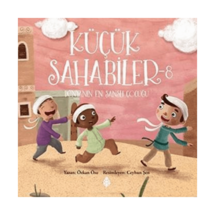 Küçük Sahabiler 8 Dünyanın En Şanslı Çocuğu