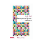 Konuşamadığımız Ne Varsa