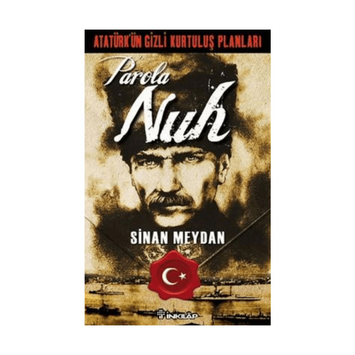 14629-ataturkun-gizli-kurtulus-planlari-parola-nuh-1-1.png Atatürkün Gizli Kurtuluş Planları - Parola Nuh - Görsel 1