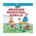 Arkadaşım Profesyonel Futbolcu-Dünyayı Öğreniyorum