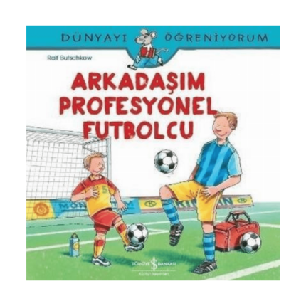 Arkadaşım Profesyonel Futbolcu-Dünyayı Öğreniyorum