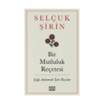 Bir Mutluluk Reçetesi - Çağı Anlamak İçin Yazılar