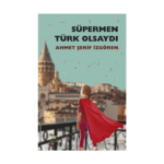 Süpermen Türk Olsaydı Pelerinini Annesi Giydirirdi