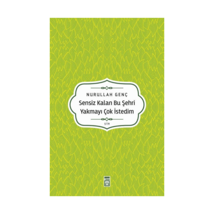 Sensiz Kalan Bu Şehri Yakmayı Çok İstedim