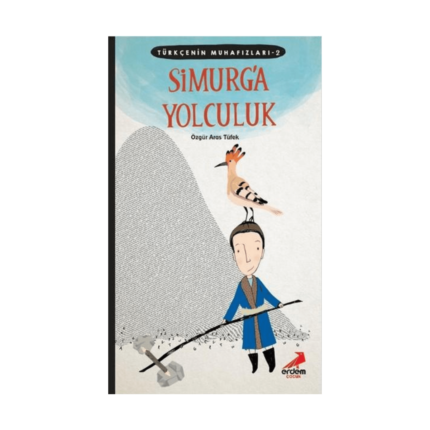 Türkçenin Muhafızları 2 Simurga Yolculuk