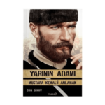 Yarının Adamı - Mustafa Kemal'i Anlamak
