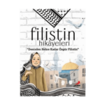 Filistin Hikayeleri. Denizden Nehre Kadar Özgür Filistin
