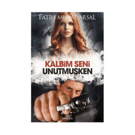 Kalbim Seni Unutmuşken