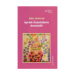 Ayrılık Üzüntülerin Annesidir