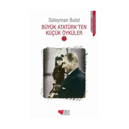 Büyük Atatürkten Küçük Öyküler 1