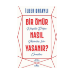 Bir Ömür Nasıl Yaşanır
