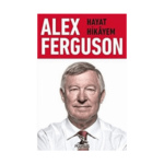 Alex Ferguson: Hayat Hikayem