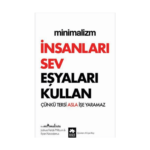 Minimalizm - İnsanları Sev Eşyaları Kullan