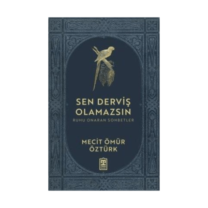 Sen Derviş Olamazsın - Ruhu Onaran Sohbetler