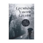 Geçmişimi Yaktım Geldim