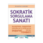 Sokratik Sorgulama Sanatı - Eleştirel Düşünme Kavramları Ve Araçlarına Dayalı Düşünme Rehberi