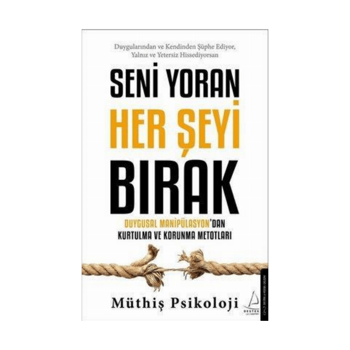 66954-seni-yoran-her-seyi-birak-duygusal-manipulasyondan-kurtulma-ve-korunma-metotlari-1-1.png Seni Yoran Her Şeyi Bırak - Duygusal Manipülasyondan Kurtulma Ve Korunma Metotları - Görsel 1