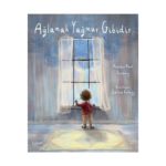 Ağlamak Yağmur Gibidir