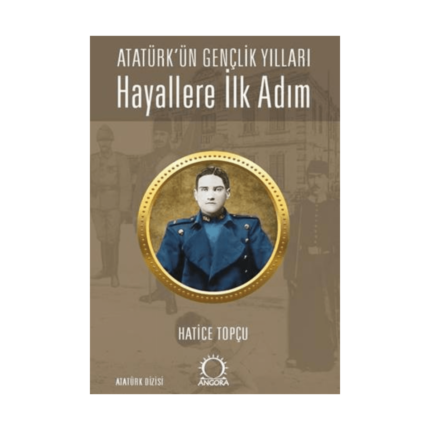 Hayallere İlk Adım - Atatürk’ün Gençlik Yılları