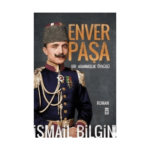 Enver Paşa - Bir Adanmışlık Öyküsü