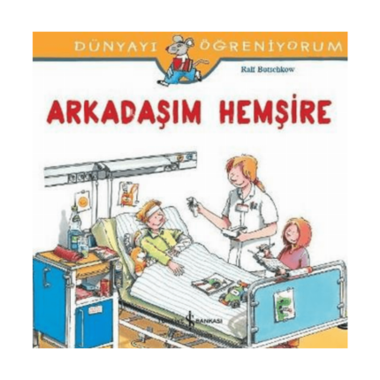 Dünyayı Öğreniyorum-Arkadaşım Hemşire