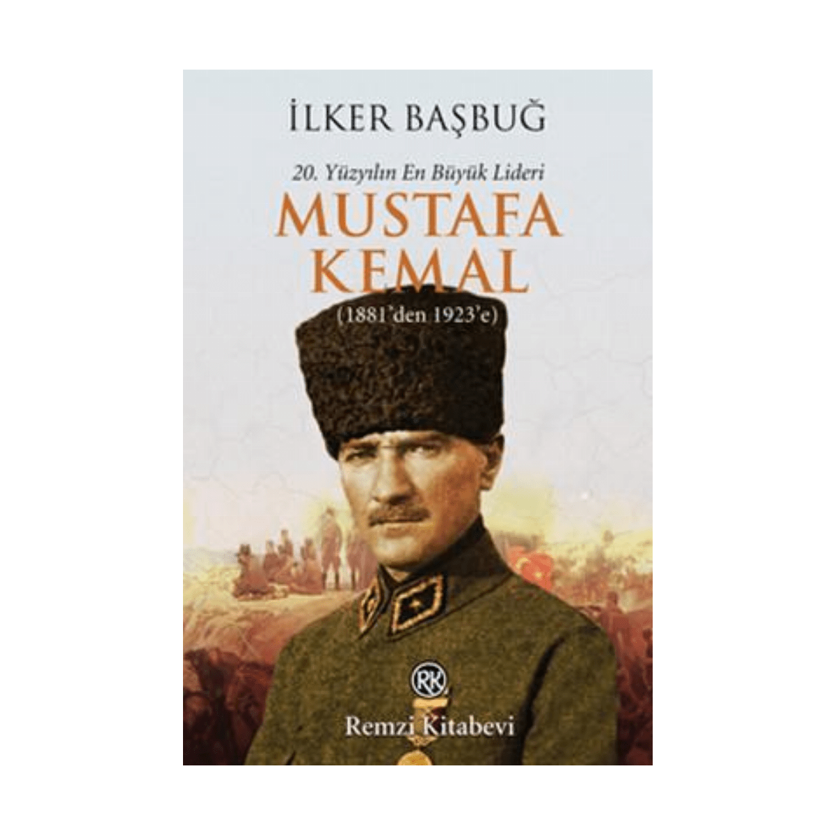 8c411-20-yuzyilin-en-buyuk-lideri-mustafa-kemal-1881-den-1923-e-1-1.png 20. Yüzyılın En Büyük Lideri Mustafa Kemal (1881'Den 1923'E) - Görsel 1