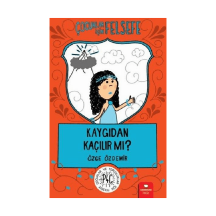 Çocuklar İçin Felsefe - Kaygıdan Kaçılır Mı ?