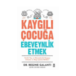 Kaygılı Çocuğa Ebeveynlik Etmek