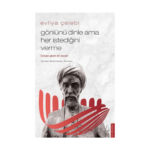 Evliya Çelebi Gönlünü Dinle Ama Her İstediğini Verme