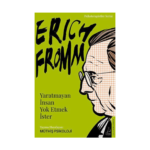 Erich Fromm - Yaratmayan İnsan Yok Etmek İster