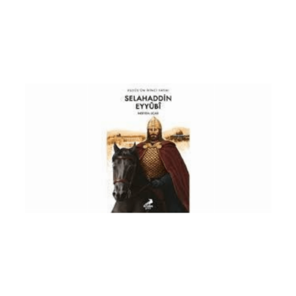 Kudüs’ün İkinci Fatihi Selahaddin Eyyûbî