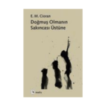 Doğmuş Olmanın Sakıncası Üstüne