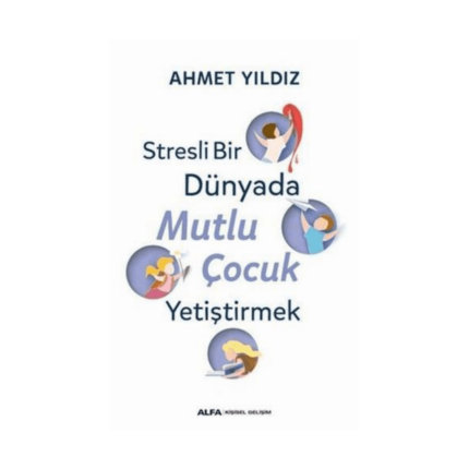 Stresli Bir Dünyada Mutlu Çocuk Yetiştirmek