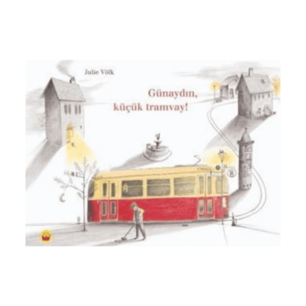 Günaydın. Küçük Tramvay!