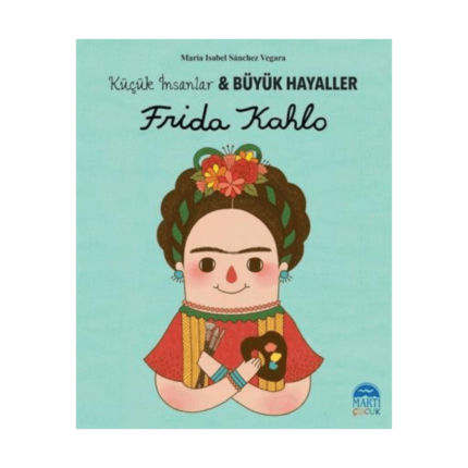 Frıda Kahlo Küçük İnsanlar Büyük Hayaller