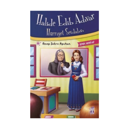 Halide Edip Adıvar Hürriyet Sevdalısı - Örnek Hayatlar