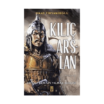 Kılıç Arslan: Diyar-I Rum'un Yılmaz Bekçisi