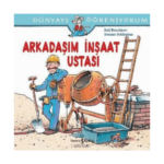 Dünyayı Öğreniyorum-Arkadaşım İnşaat Ustası