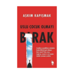 Uslu Çocuk Olmayı Bırak