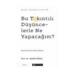 Bu Takıntılı Düşüncelerle Ne Yapacağım?