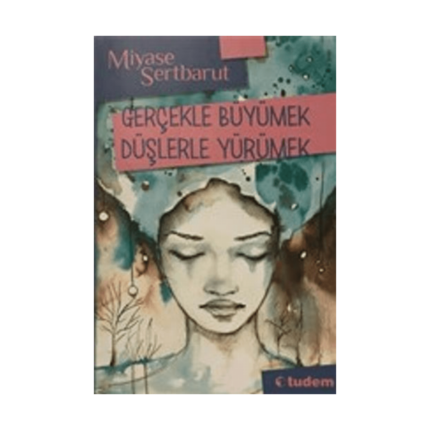 Gerçeklerle Büyümek Düşlerle Yürümek