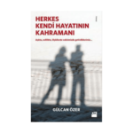 Herkes Kendi Hayatının Kahramanı
