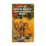 Mustafa Kemal'in Kayıp Seslerinin İzinde