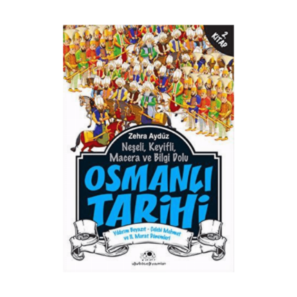 Neşeli. Keyifli. Macera Ve Bilgi Dolu Osmanlı Tarihi - 2. Kitap