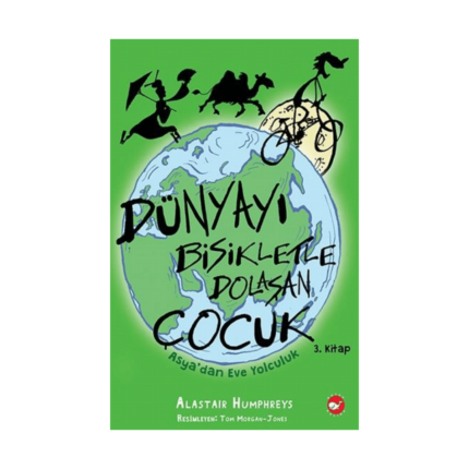 Dünyayı Bisikletle Dolaşan Çocuk 3 Asyadan Eve Yolculuk