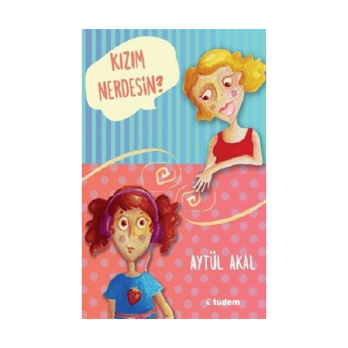 e3758-kizim-nerdesin-1-1.png Kızım Nerdesin - Görsel 1