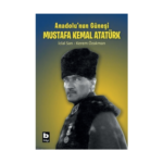 Anadolu'nun Güneşi Mustafa Kemal Atatürk